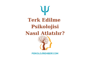 Terk Edilme Psikolojisi Nasıl Atlatılır?