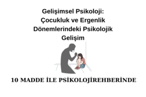 Gelişimsel Psikoloji: Çocukluk ve Ergenlik Dönemlerindeki Psikolojik Gelişim