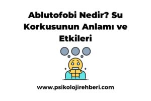 Ablutofobi Nedir? Su Korkusunun Anlamı ve Etkileri