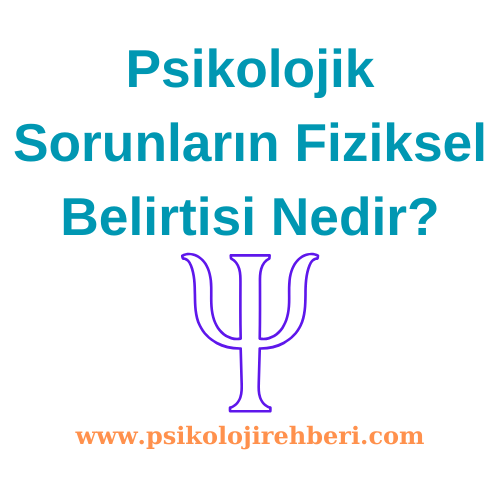 Psikolojik Sorunların Fiziksel Belirtileri Nelerdir? 2023