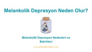 Melankolik Depresyon Neden Olur? Belirtileri ve Tedavisi