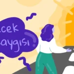 Gelecek Kaygısı: Zihnimizi Nasıl Ele Geçiriyor?