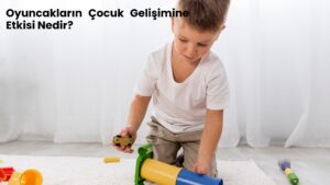 Oyuncakların Çocuk Gelişimine Psikolojik Etkileri